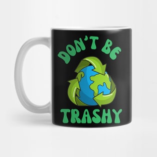 Don't Be Trashy Mug